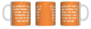You Shouldn't have To Change For Anyone Coffee Mug CRU07-92-12180