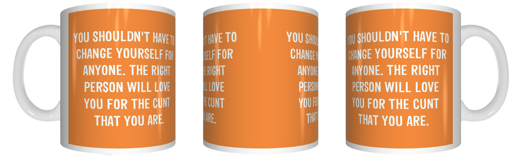 You Shouldn't have To Change For Anyone Coffee Mug CRU07-92-12180
