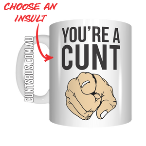 You're A Cunt Coffee Mug Gift CRU07-92-11038