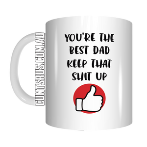 You're The Best Dad Keep That Shit Up Coffee Mug Gift Father's Day Coffee Mug Gift Father's Day FDG07-92-26052